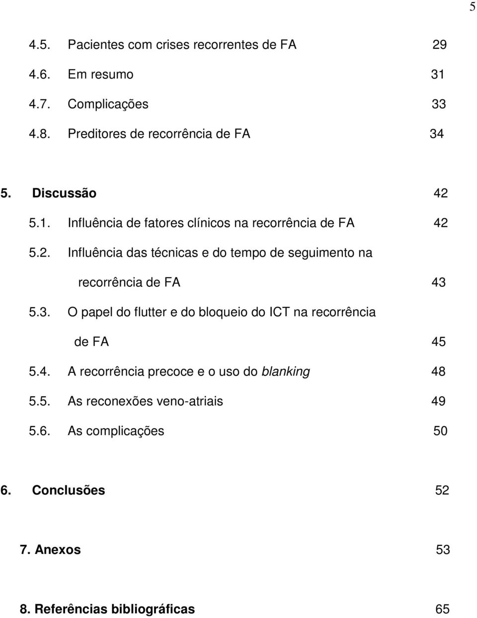 3. O papel do flutter e do bloqueio do ICT na recorrência de FA 45 5.4. A recorrência precoce e o uso do blanking 48 5.5. As reconexões veno-atriais 49 5.