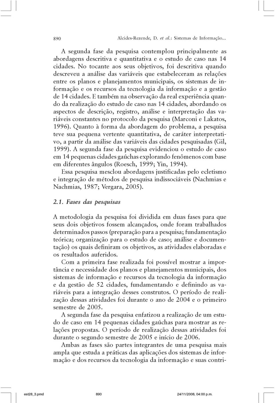 recursos da tecnologia da informação e a gestão de 14 cidades.