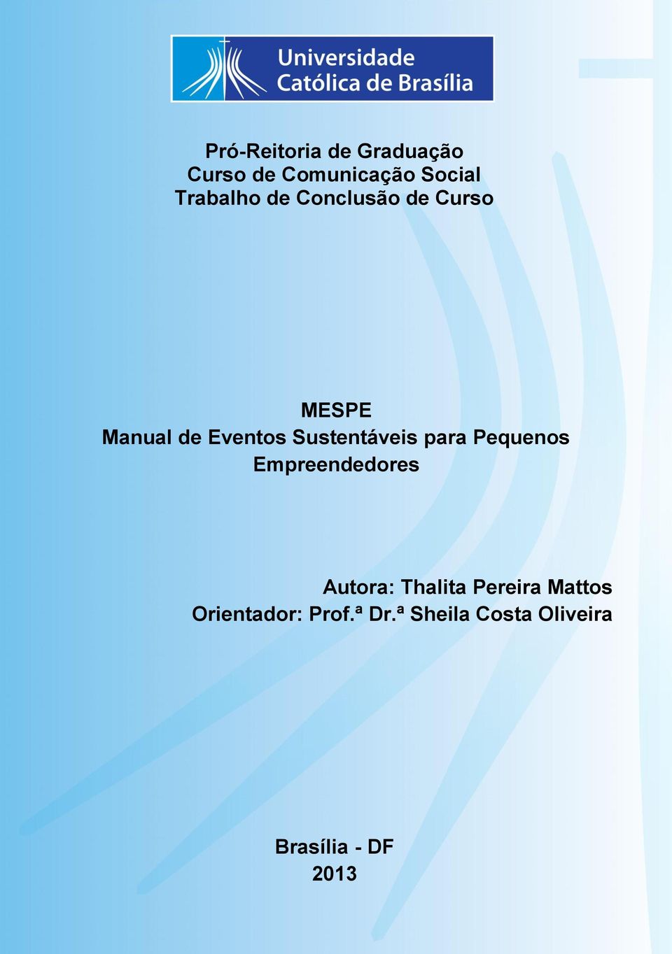 Sustentáveis para Pequenos Empreendedores Autora: Thalita Pereira Mattos Orientador: Prof.ª Dr.