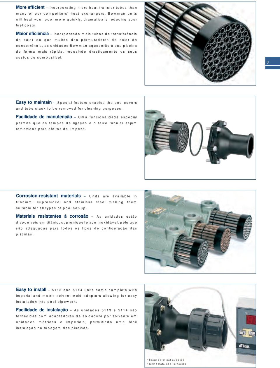 drasticamente os seus custos de combustível. 3 Easy to maintain Special feature enables the end covers and tube stack to be removed for cleaning purposes.