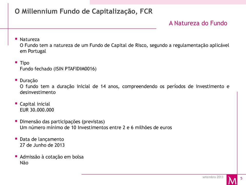 anos, compreendendo os períodos de investimento e desinvestimento Capital inicial EUR 30.000.