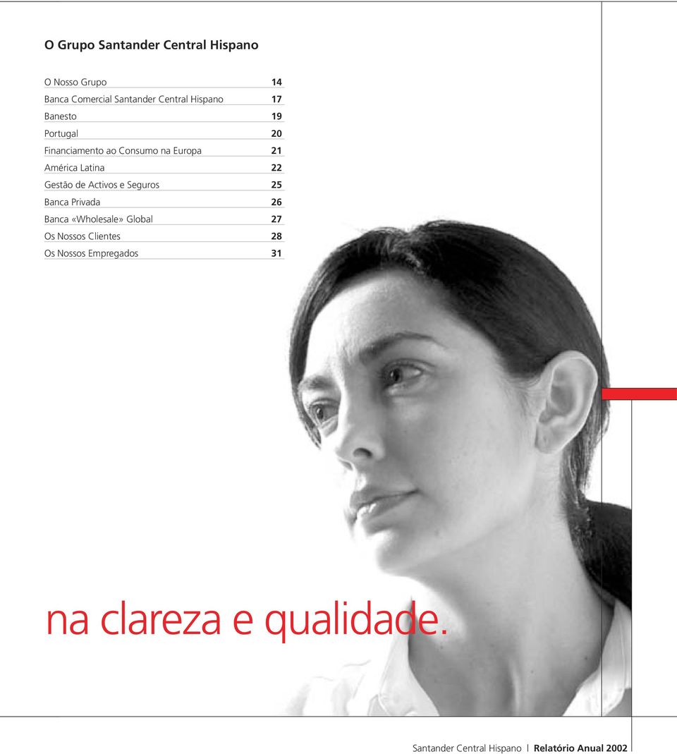 Gestão de Activos e Seguros 25 Banca Privada 26 Banca «Wholesale» Global 27 Os Nossos