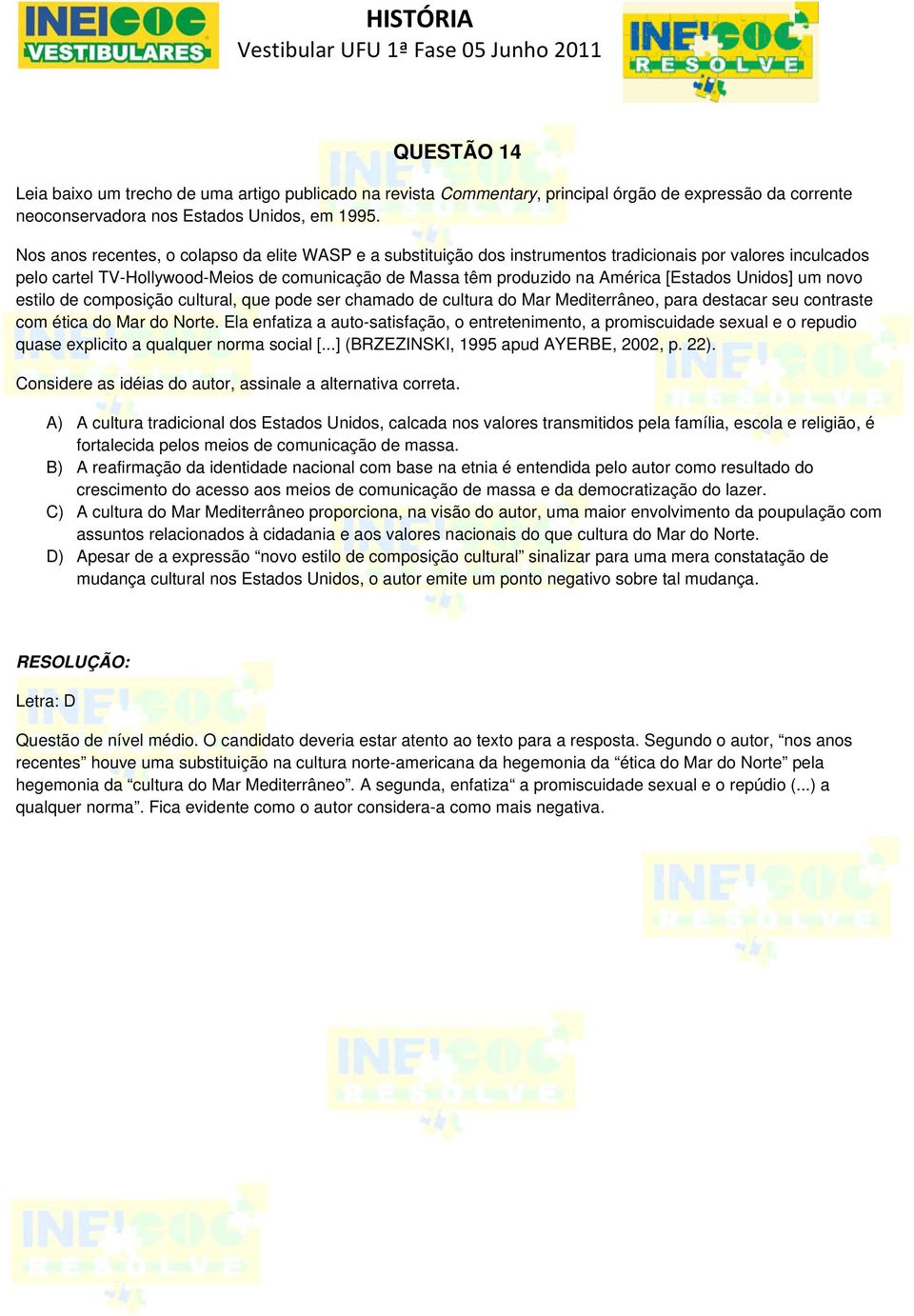 [Estados Unidos] um novo estilo de composição cultural, que pode ser chamado de cultura do Mar Mediterrâneo, para destacar seu contraste com ética do Mar do Norte.