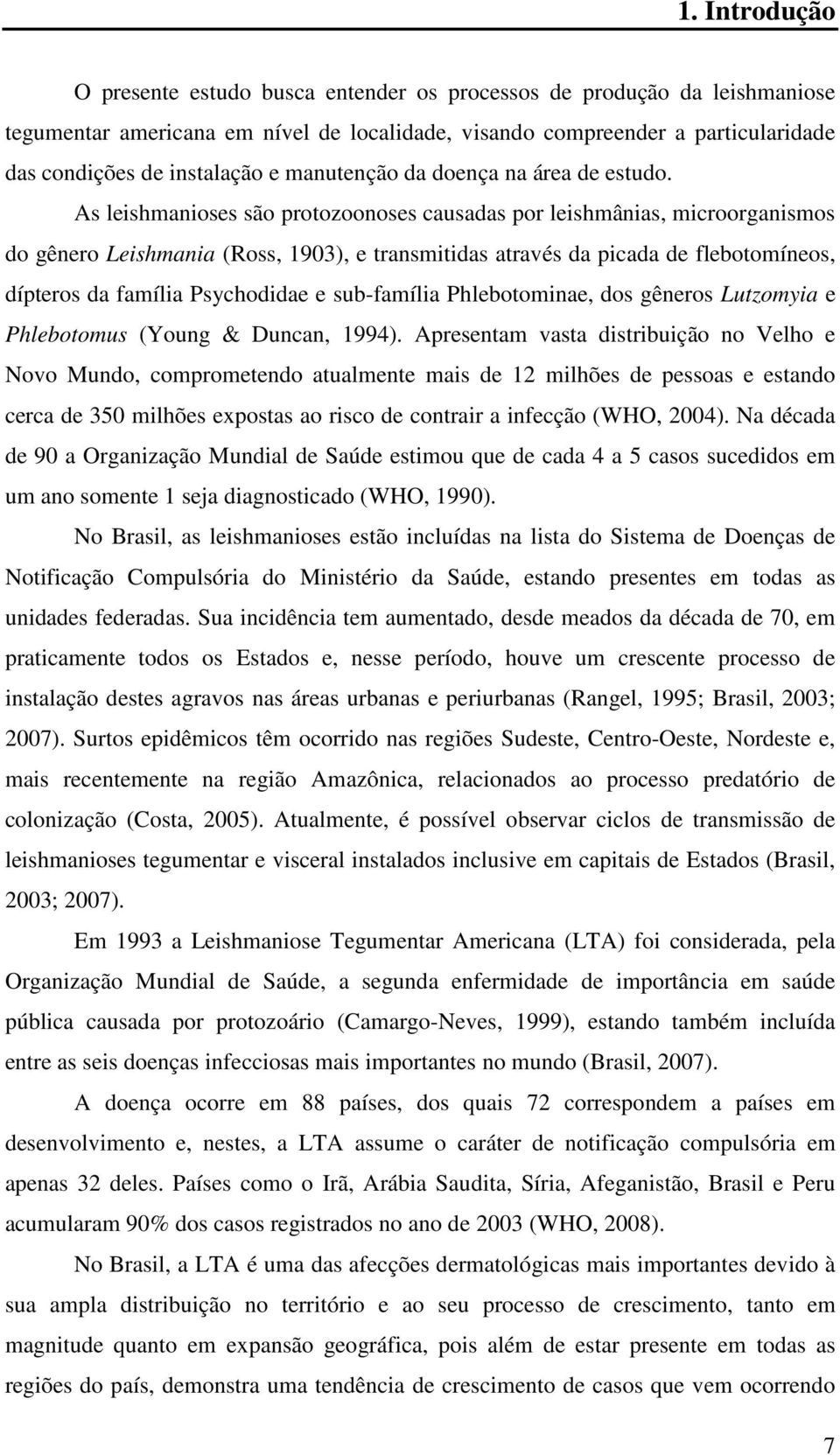 As leishmanioses são protozoonoses causadas por leishmânias, microorganismos do gênero Leishmania (Ross, 1903), e transmitidas através da picada de flebotomíneos, dípteros da família Psychodidae e