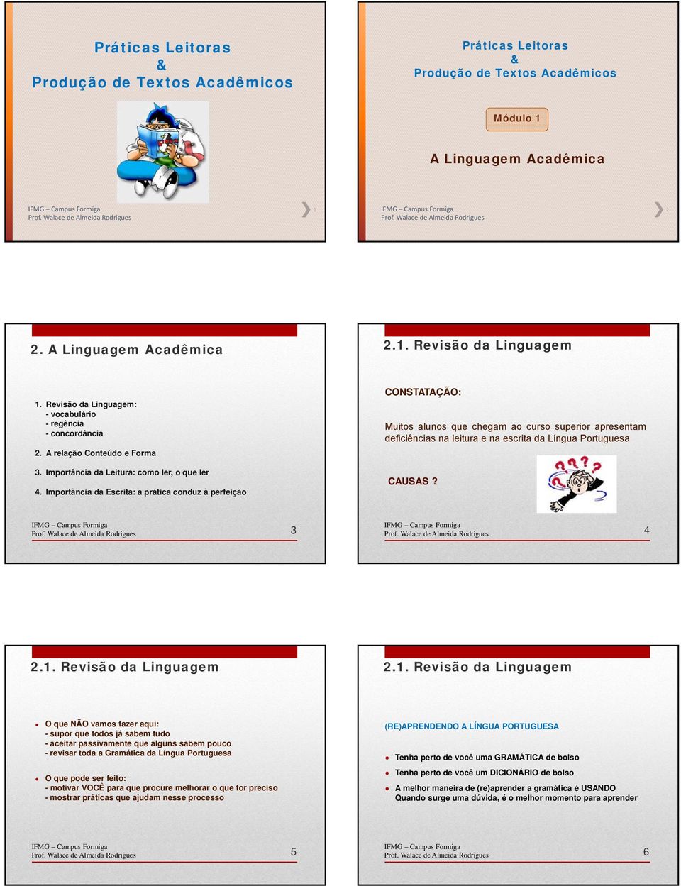 Revisão da Linguagem: - vocabulário - regência - concordância CONSTATAÇÃO: Muitos alunos que chegam ao curso superior apresentam deficiências na leitura e na escrita da Língua Portuguesa 2.