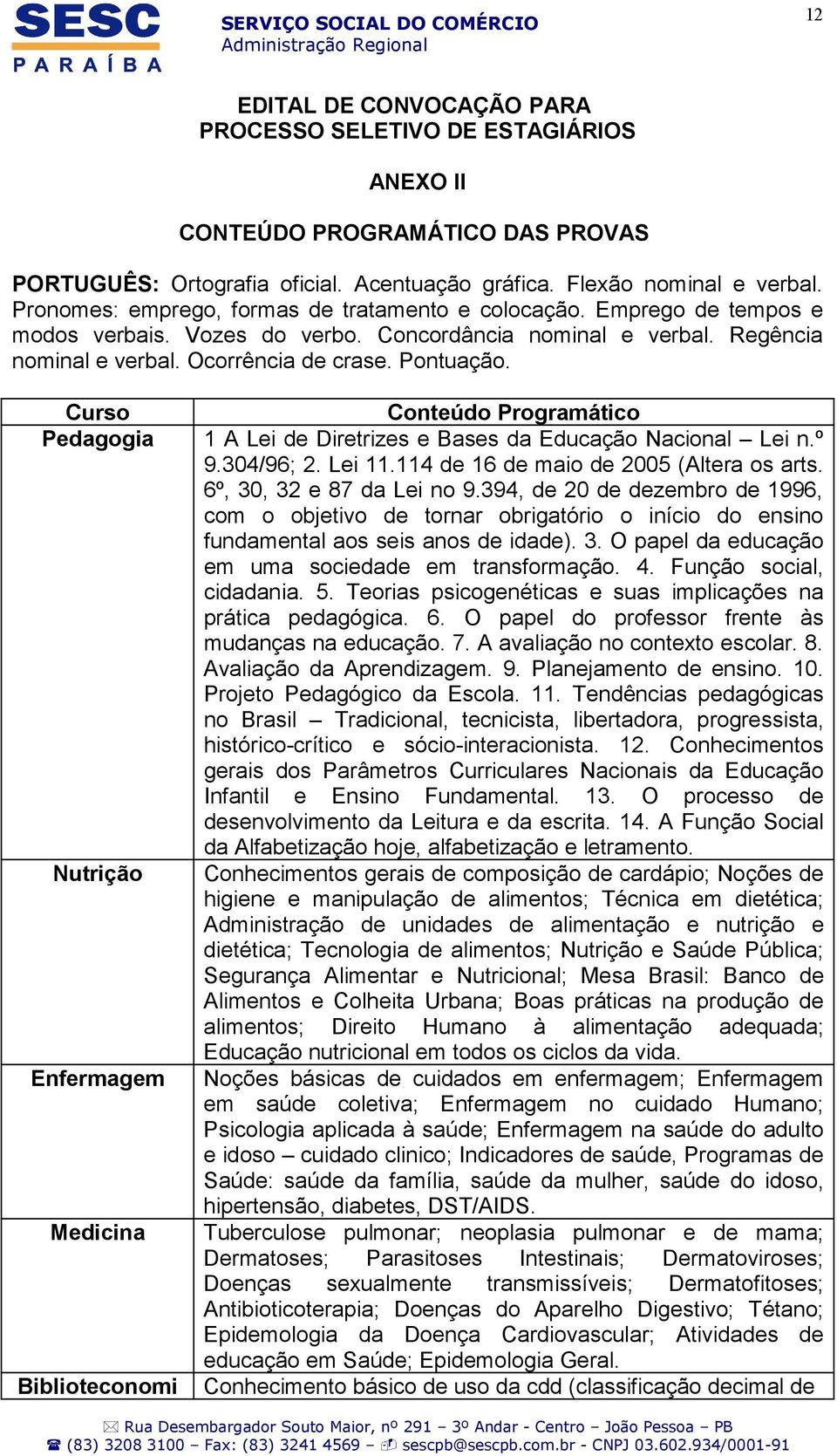 Curso Pedagogia Nutrição Enfermagem Medicina Biblioteconomi Conteúdo Programático 1 A Lei de Diretrizes e Bases da Educação Nacional Lei n.º 9.304/96; 2. Lei 11.