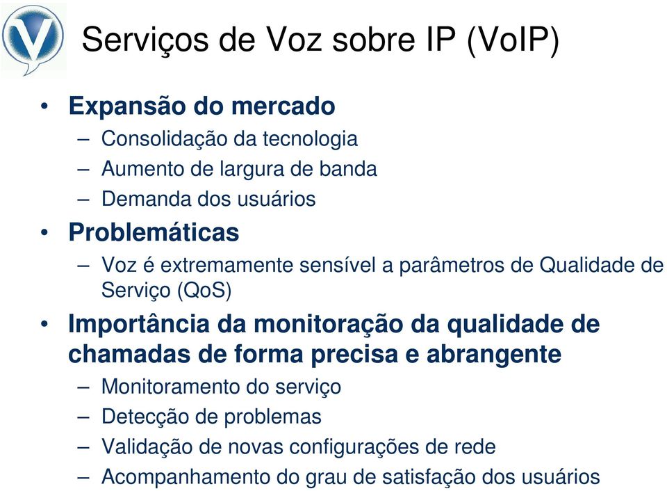 Importância da monitoração da qualidade de chamadas de forma precisa e abrangente Monitoramento do serviço