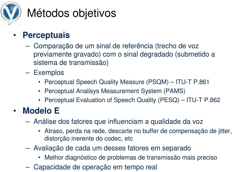 861 Perceptual Analisys Measurement System (PAMS) Perceptual Evaluation of Speech Quality (PESQ) ITU-T P.