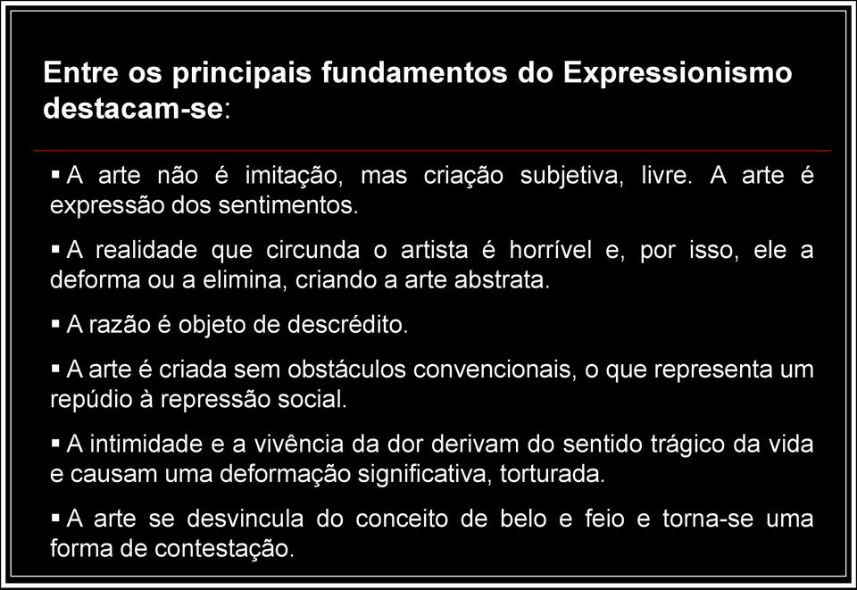 A razão é objeto de descrédito. A arte é criada sem obstáculos convencionais, o que representa um repúdio à repressão social.