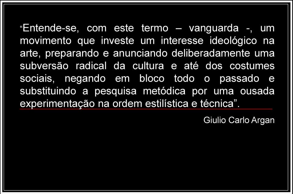 cultura e até dos costumes sociais, negando em bloco todo o passado e substituindo a