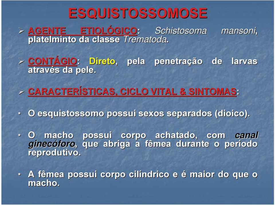 CARACTERÍSTICAS, CICLO VITAL & SINTOMAS: O esquistossomo possui sexos separados (dioico).