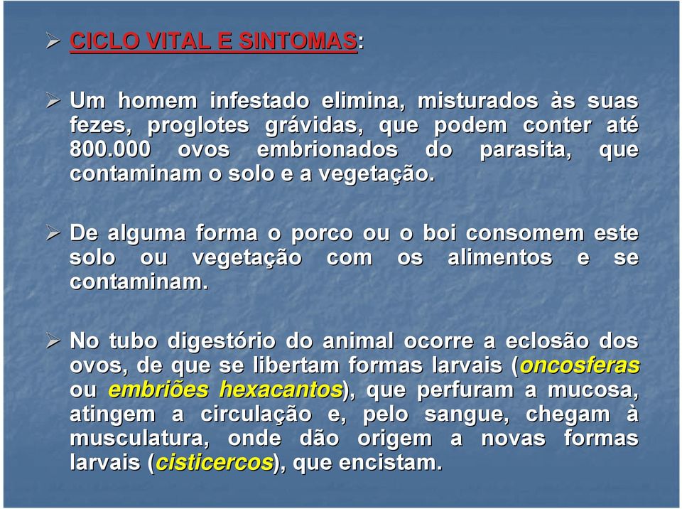 De alguma forma o porco ou o boi consomem este solo ou vegetação com os alimentos e se contaminam.