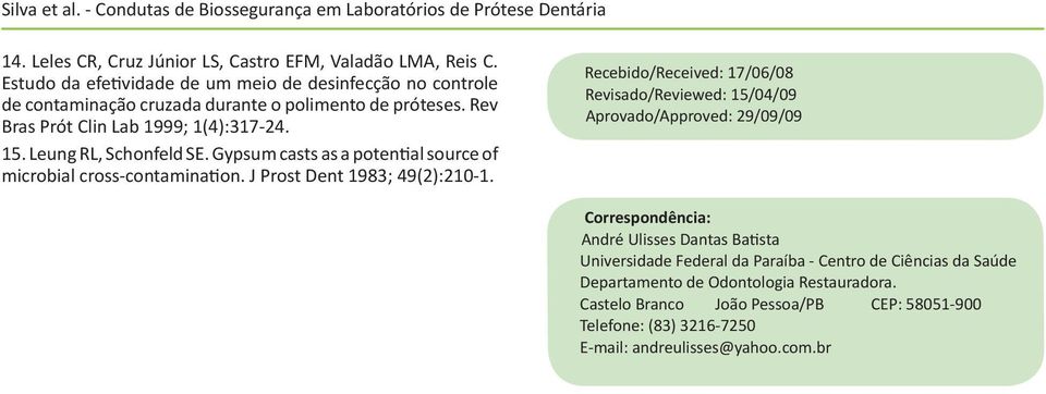 Leung RL, Schonfeld SE. Gypsum casts as a potential source of microbial cross-contamination. J Prost Dent 1983; 49(2):21-1.