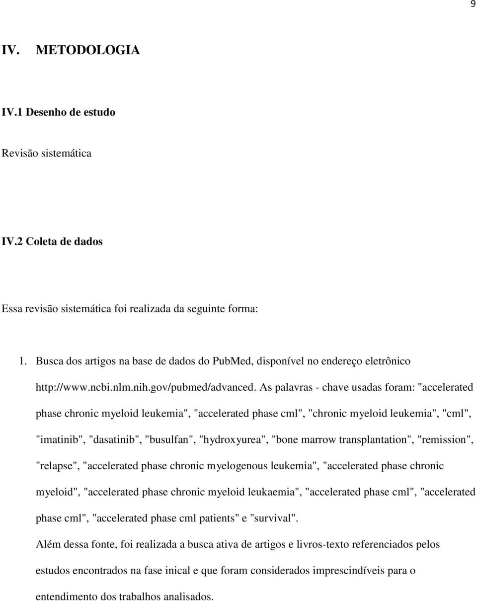 As palavras - chave usadas foram: "accelerated phase chronic myeloid leukemia", "accelerated phase cml", "chronic myeloid leukemia", "cml", "imatinib", "dasatinib", "busulfan", "hydroxyurea", "bone