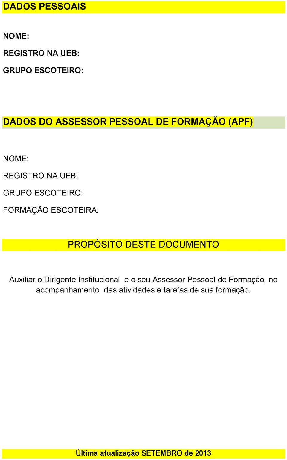 DESTE DOCUMENTO Auxiliar o Dirigente Institucional e o seu Assessor Pessoal de Formação,