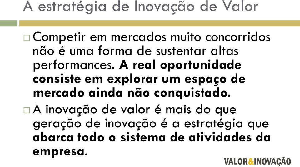 A real oportunidade consiste em explorar um espaço de mercado ainda não