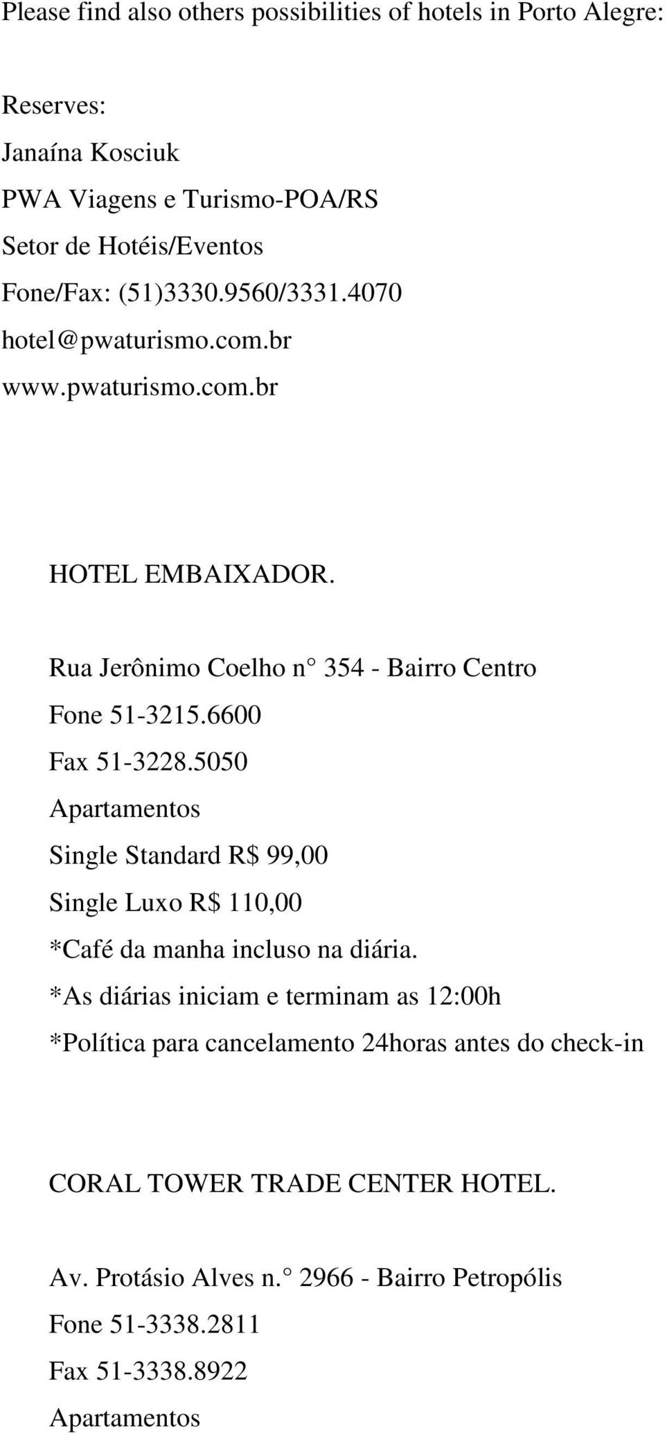 Rua Jerônimo Coelho n 354 - Bairro Centro Fone 51-3215.6600 Fax 51-3228.