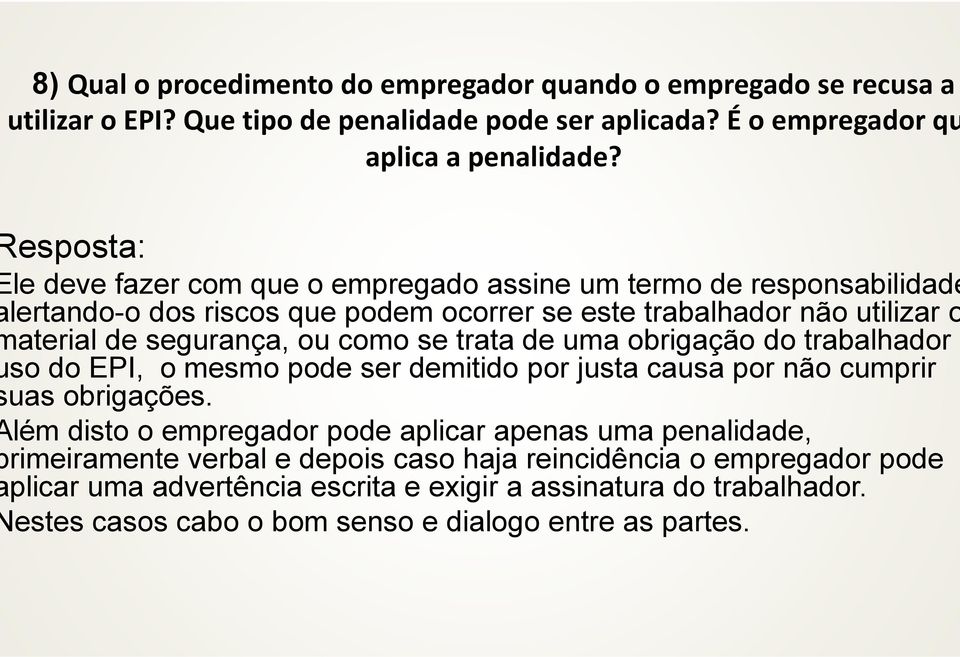 trata de uma obrigação do trabalhador o so do EPI, o mesmo pode ser demitido por justa causa por não cumprir uas obrigações.