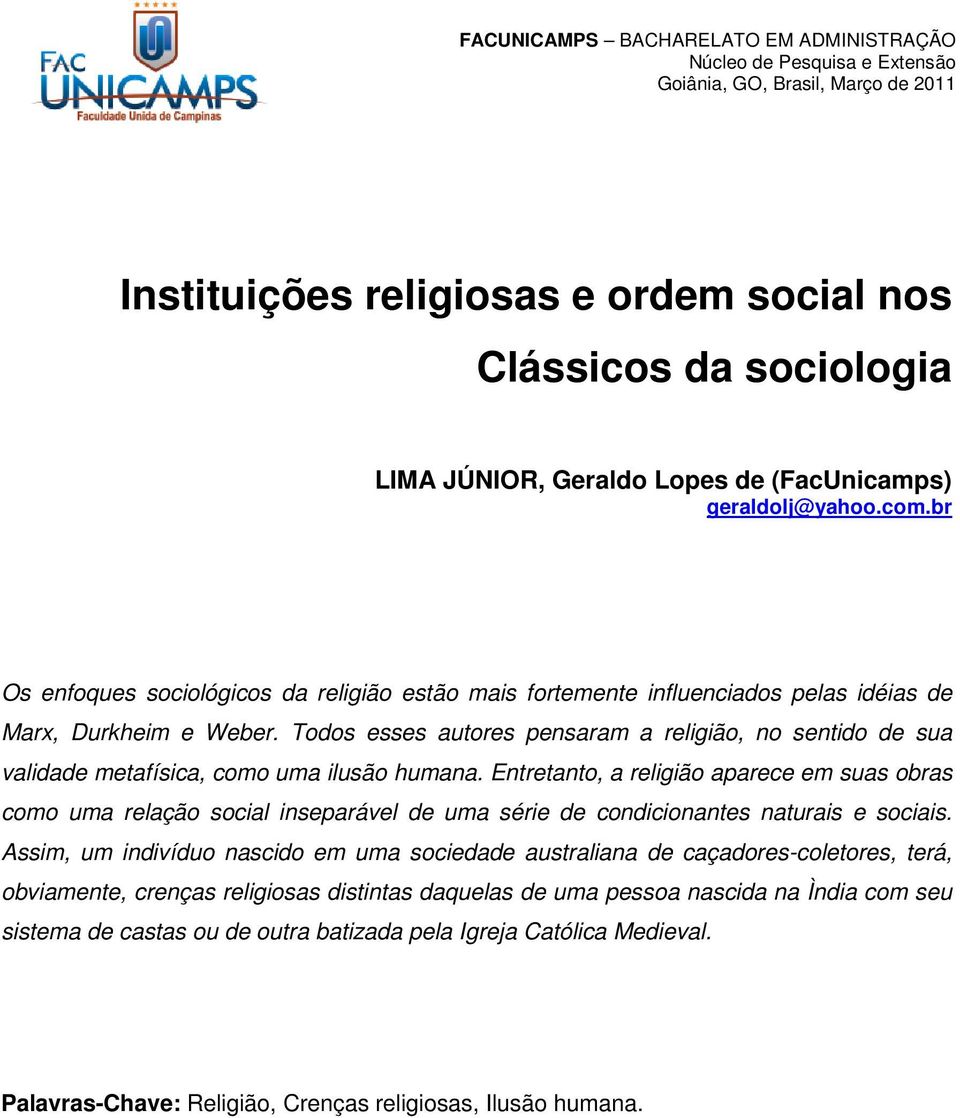 Todos esses autores pensaram a religião, no sentido de sua validade metafísica, como uma ilusão humana.