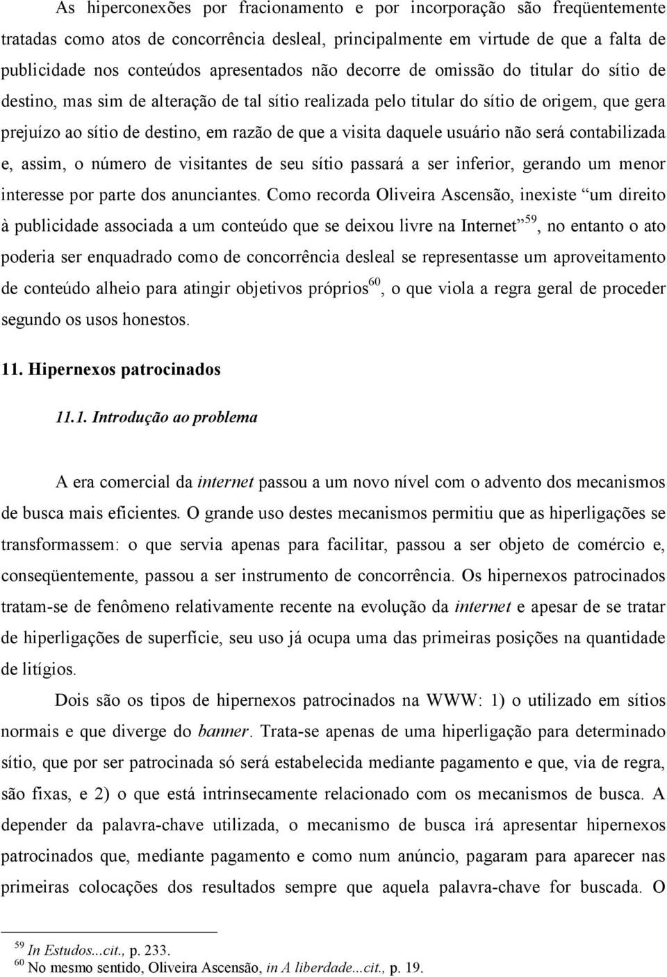 daquele usuário não será contabilizada e, assim, o número de visitantes de seu sítio passará a ser inferior, gerando um menor interesse por parte dos anunciantes.