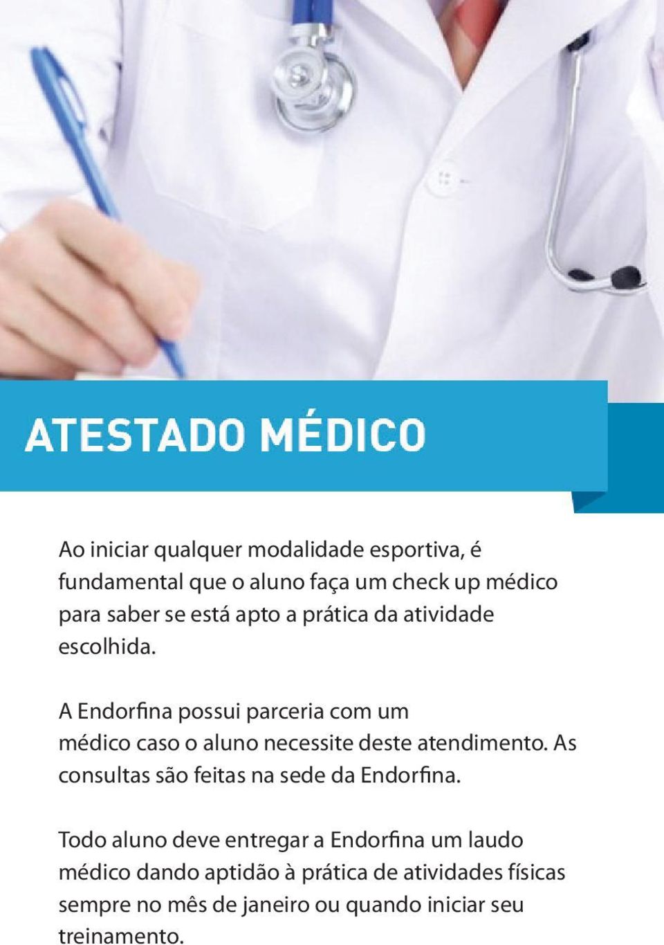 A Endorfina possui parceria com um médico caso o aluno necessite deste atendimento.