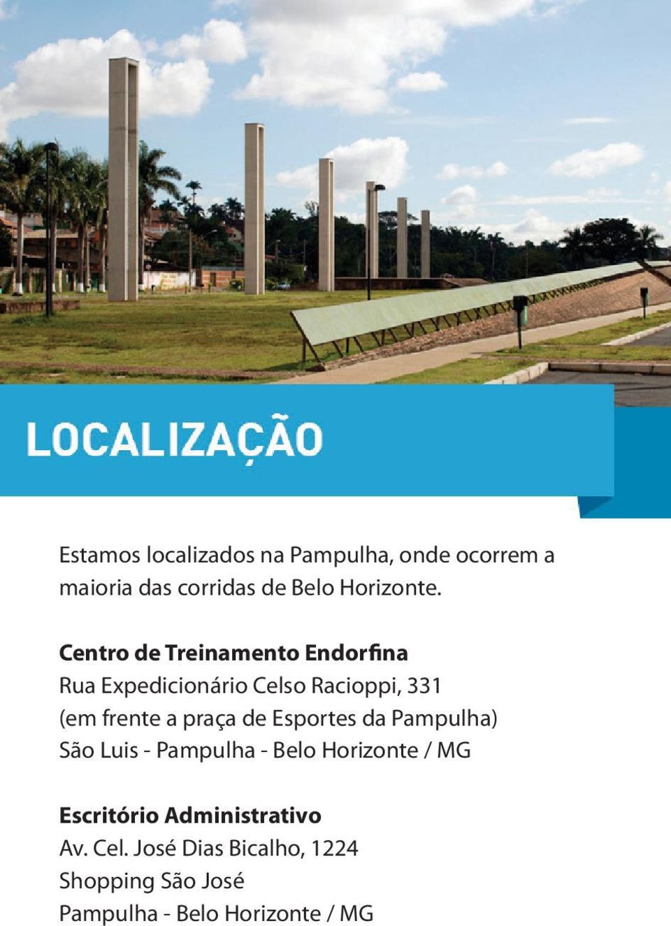 praça de Esportes da Pampulha) São Luis - Pampulha - Belo Horizonte / MG Escritório