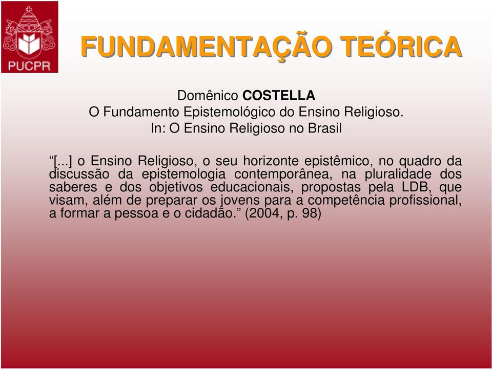 ..] o Ensino Religioso, o seu horizonte epistêmico, no quadro da discussão da epistemologia