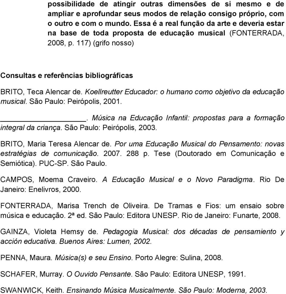 Koellreutter Educador: o humano como objetivo da educação musical. São Paulo: Peirópolis, 2001.. Música na Educação Infantil: propostas para a formação integral da criança.