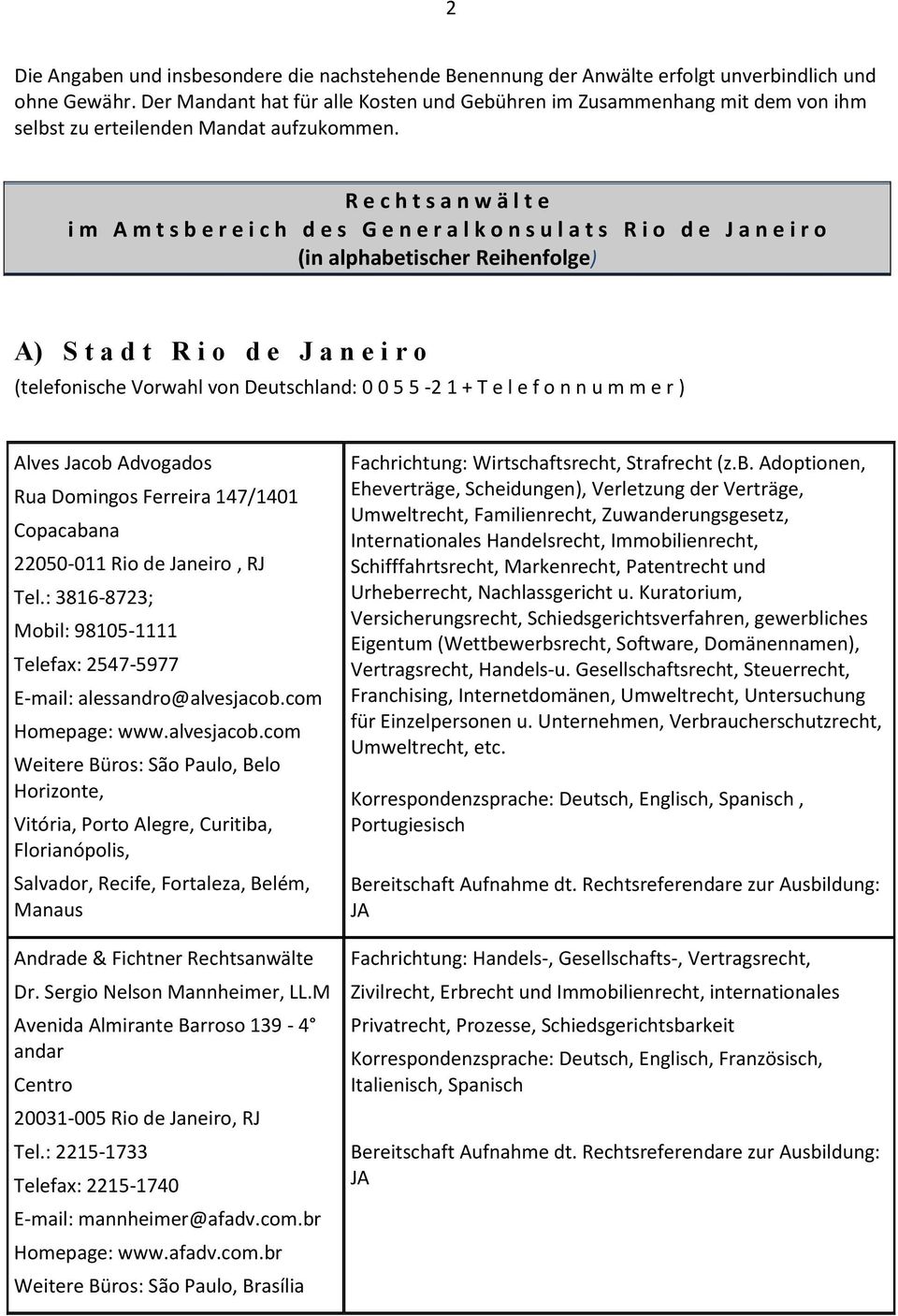 R e c h t s a n w ä l t e i m A m t s b e r e i c h d e s G e n e r a l k o n s u l a t s R i o d e J a n e i r o (in alphabetischer Reihenfolge) A) S t a d t R i o d e J a n e i r o (telefonische