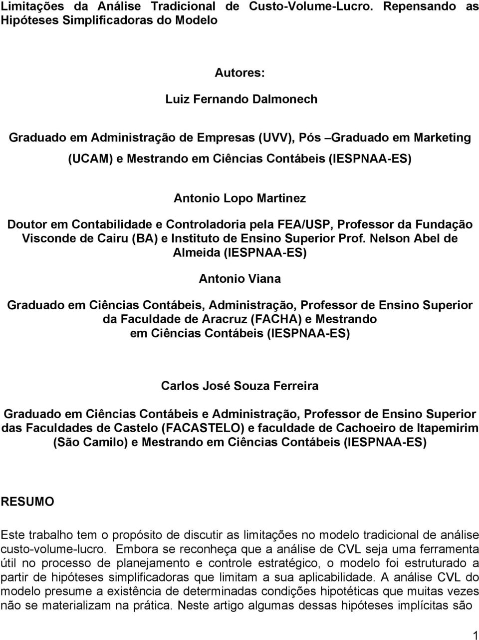 (IESPNAA-ES) Antonio Lopo Martinez Doutor em Contabilidade e Controladoria pela FEA/USP, Professor da Fundação Visconde de Cairu (BA) e Instituto de Ensino Superior Prof.