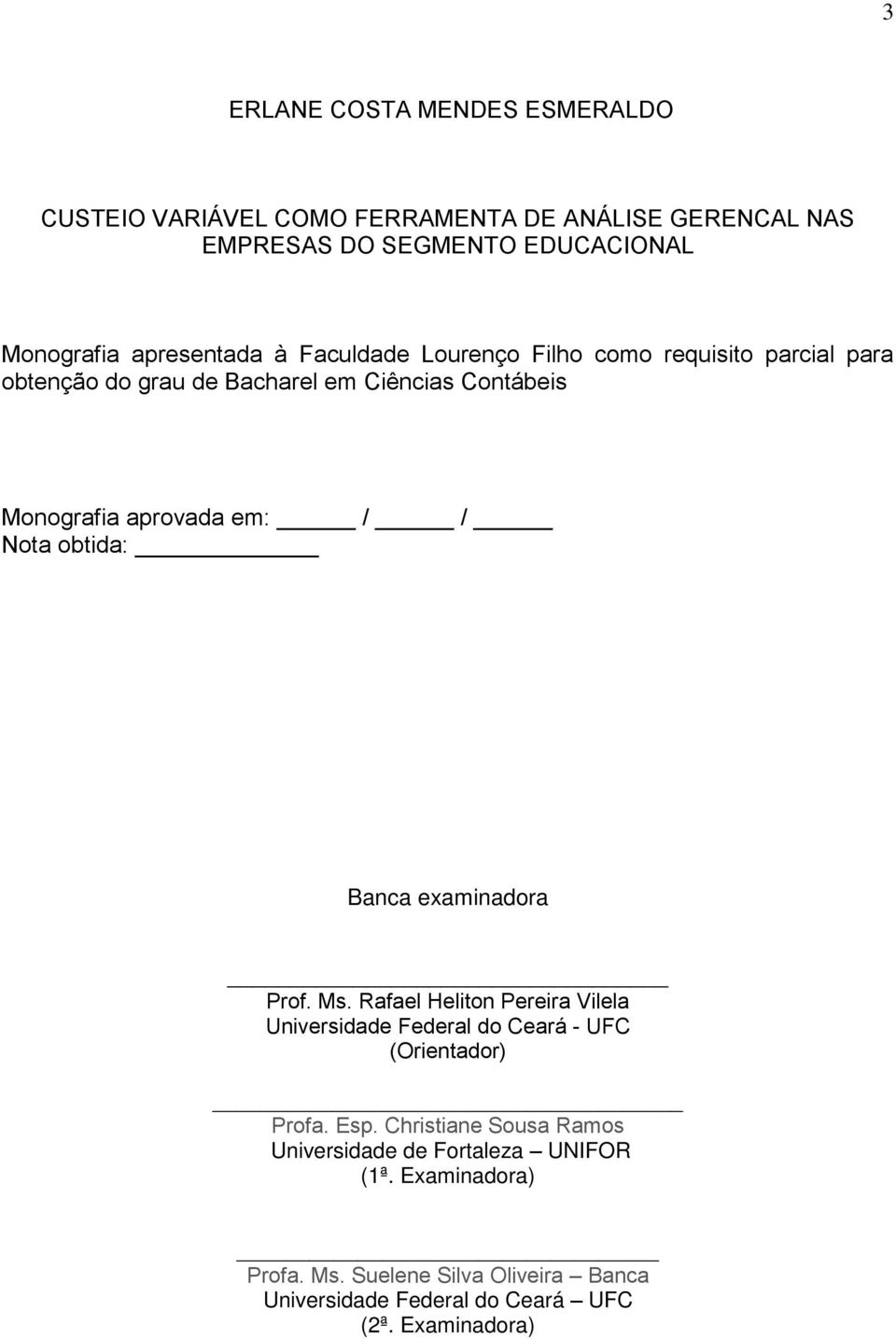 / Nota obtida: Banca examinadora Prof. Ms. Rafael Heliton Pereira Vilela Universidade Federal do Ceará - UFC (Orientador) Profa. Esp.