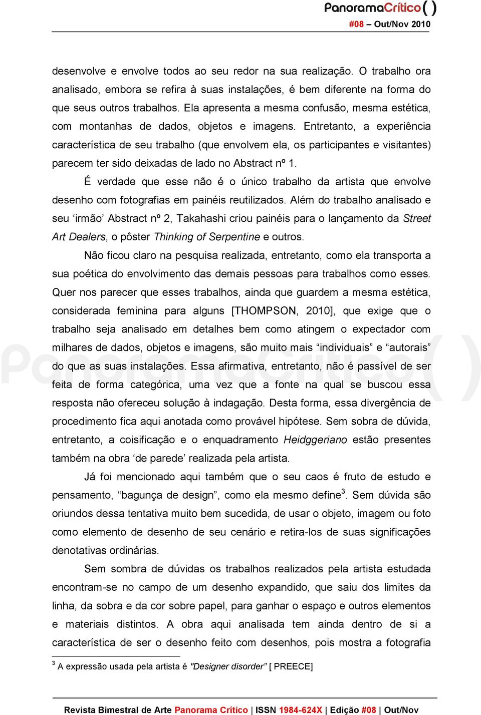 Entretanto, a experiência característica de seu trabalho (que envolvem ela, os participantes e visitantes) parecem ter sido deixadas de lado no Abstract nº 1.