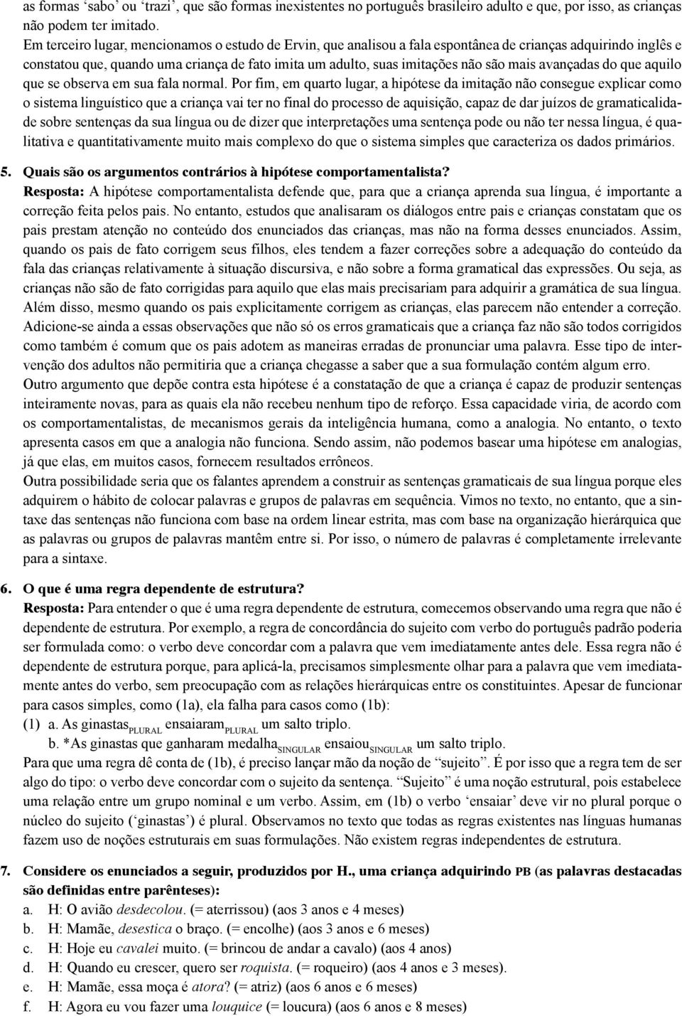 avançadas do que aquilo que se observa em sua fala normal.