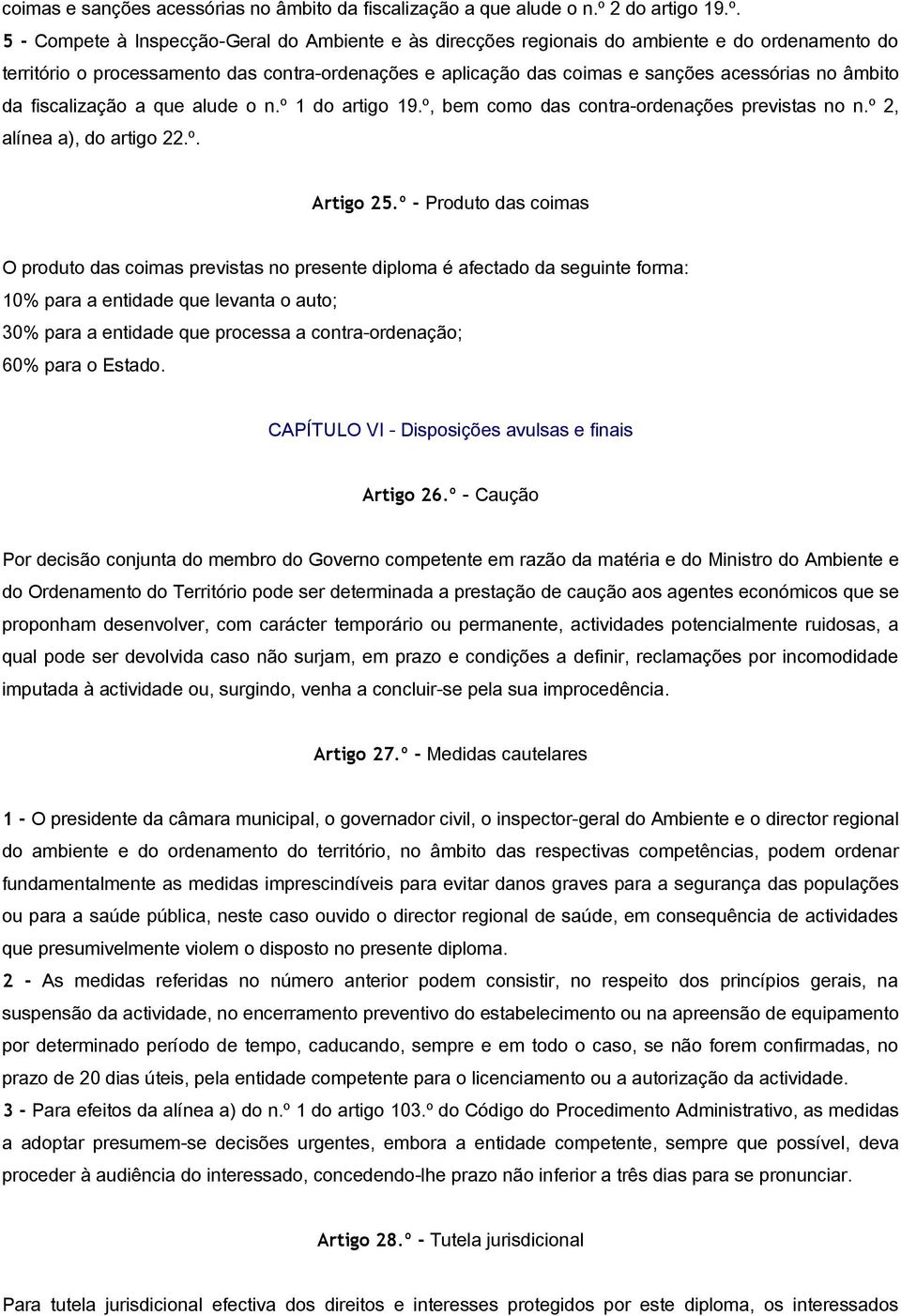 º, bem como das contra-ordenações previstas no n.º 2, alínea a), do artigo 22.º. Artigo 25.