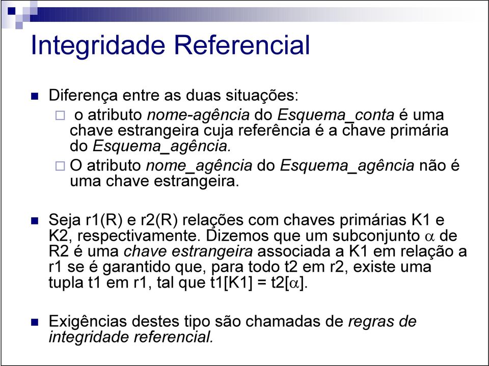 Seja r1(r) e r2(r) relações com chaves primárias K1 e K2, respectivamente.