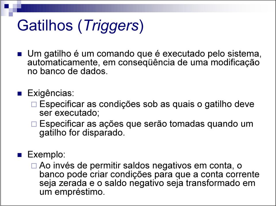 Exigências: Especificar as condições sob as quais o gatilho deve ser executado; Especificar as ações que serão tomadas