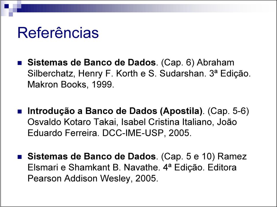5-6) Osvaldo Kotaro Takai, Isabel Cristina Italiano, João Eduardo Ferreira. DCC-IME-USP, 2005.