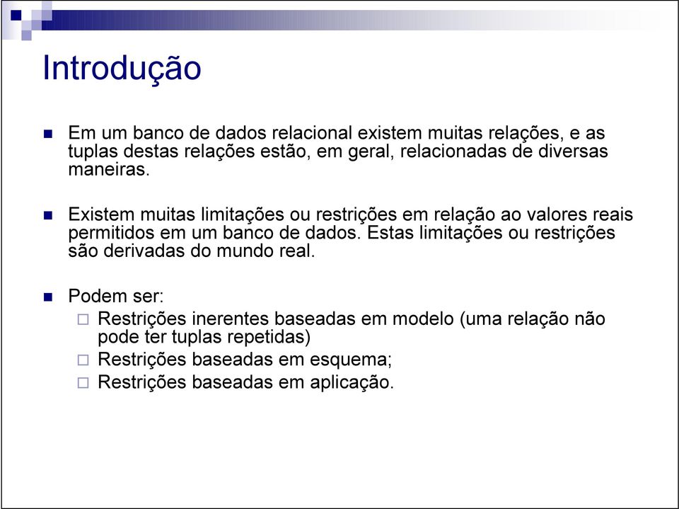 Existem muitas limitações ou restrições em relação ao valores reais permitidos em um banco de dados.