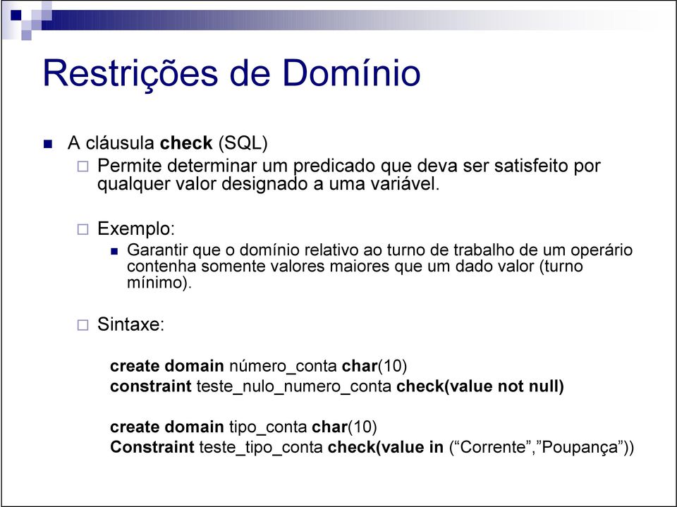 Exemplo: Garantir que o domínio relativo ao turno de trabalho de um operário contenha somente valores maiores que um dado