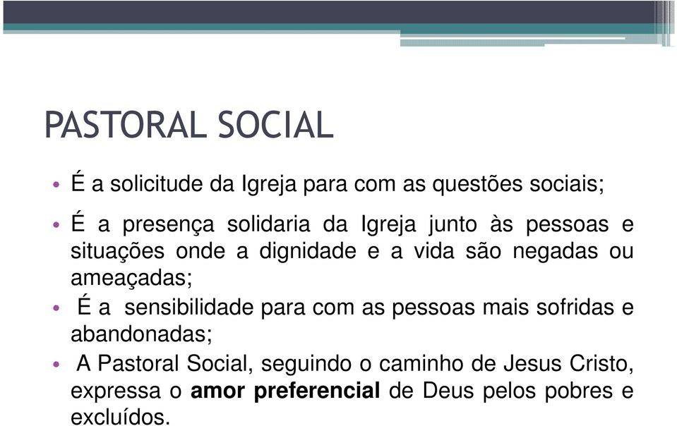 ameaçadas; É a sensibilidade para com as pessoas mais sofridas e abandonadas; A Pastoral