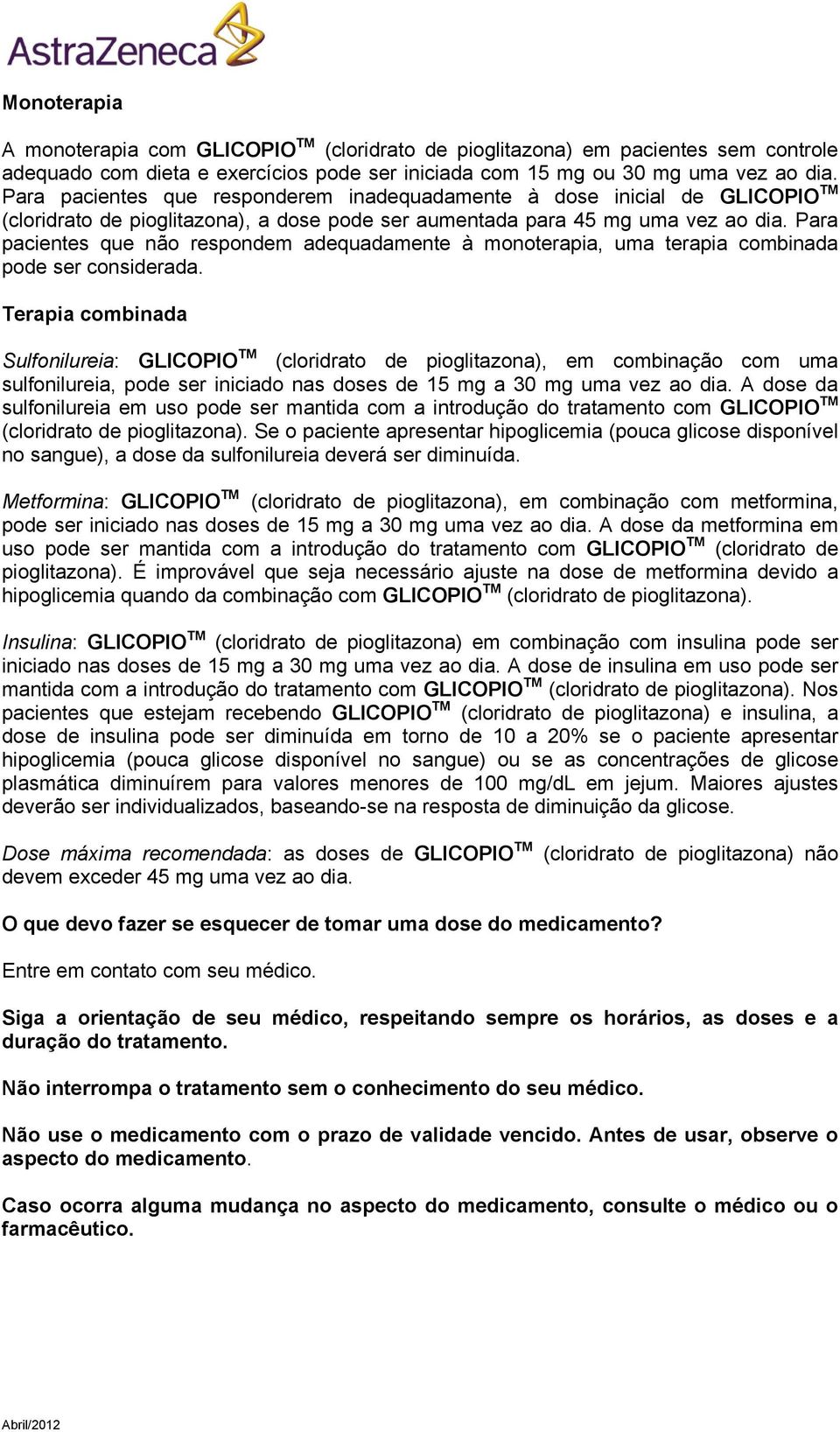 Para pacientes que não respondem adequadamente à monoterapia, uma terapia combinada pode ser considerada.