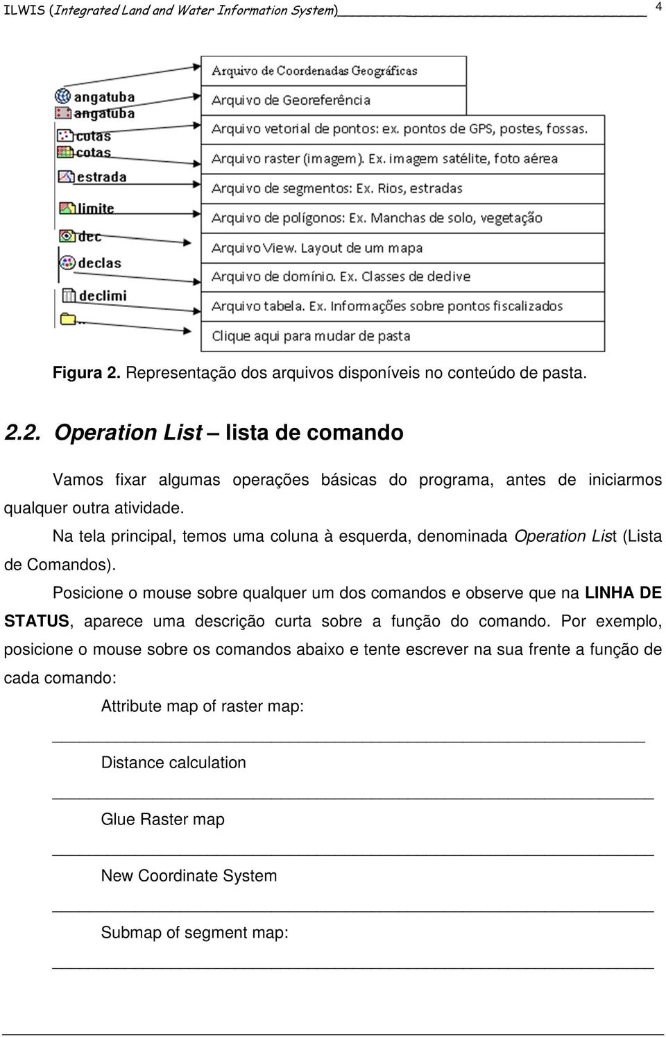 2. Operation List lista de comando Vamos fixar algumas operações básicas do programa, antes de iniciarmos qualquer outra atividade.