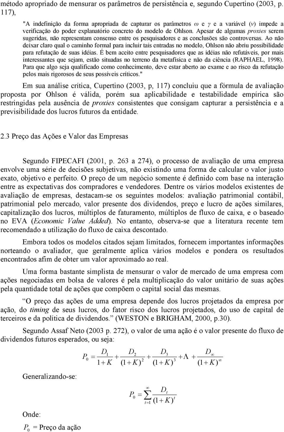 Apesar de algumas proxies serem sugeridas, não representam consenso entre os pesquisadores e as conclusões são controversas.