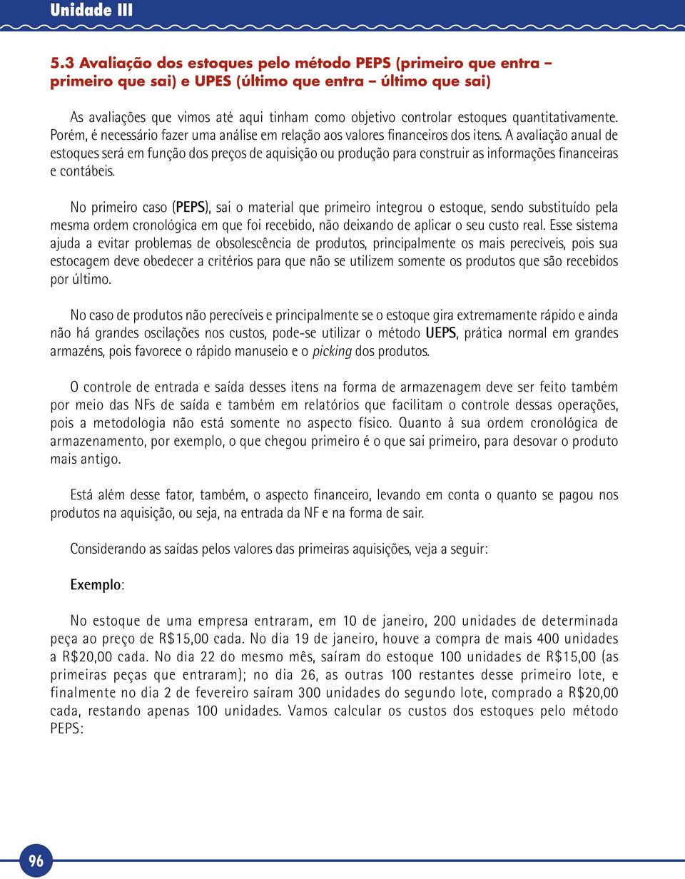 A avaliação anual de estoques será em função dos preços de aquisição ou produção para construir as informações financeiras e contábeis.