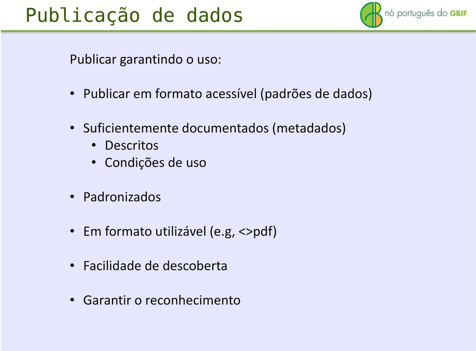 (metadados) Descritos Condições de uso Padronizados Em formato