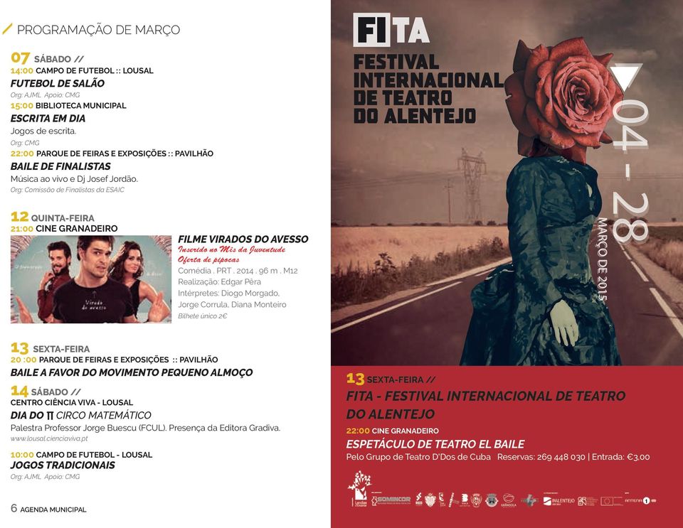 Org: Comissão de Finalistas da ESAIC 12 QUINTA-FEIRA 21:00 CINE GRANADEIRO FILME VIRADOS DO AVESSO Inserido no Mîs da Juventude Oferta de pipocas 04-28 festival internacional de teatro do alentejo