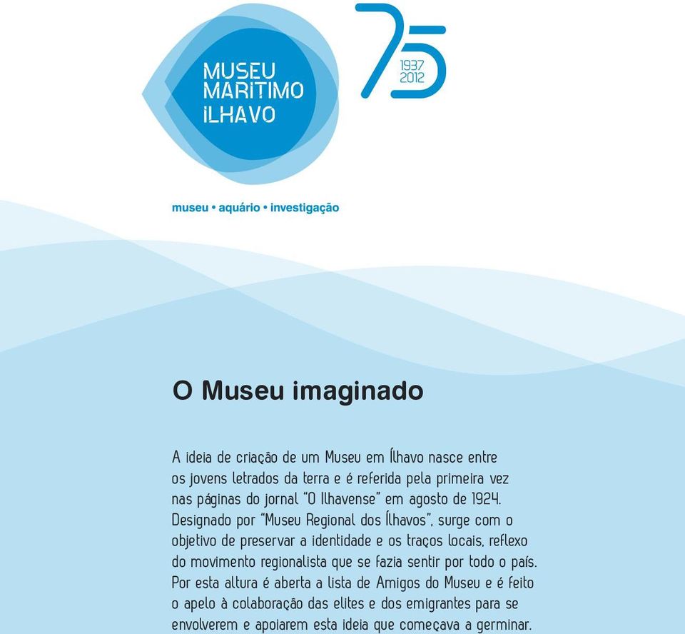 Designado por Museu Regional dos Ílhavos, surge com o objetivo de preservar a identidade e os traços locais, reflexo do movimento