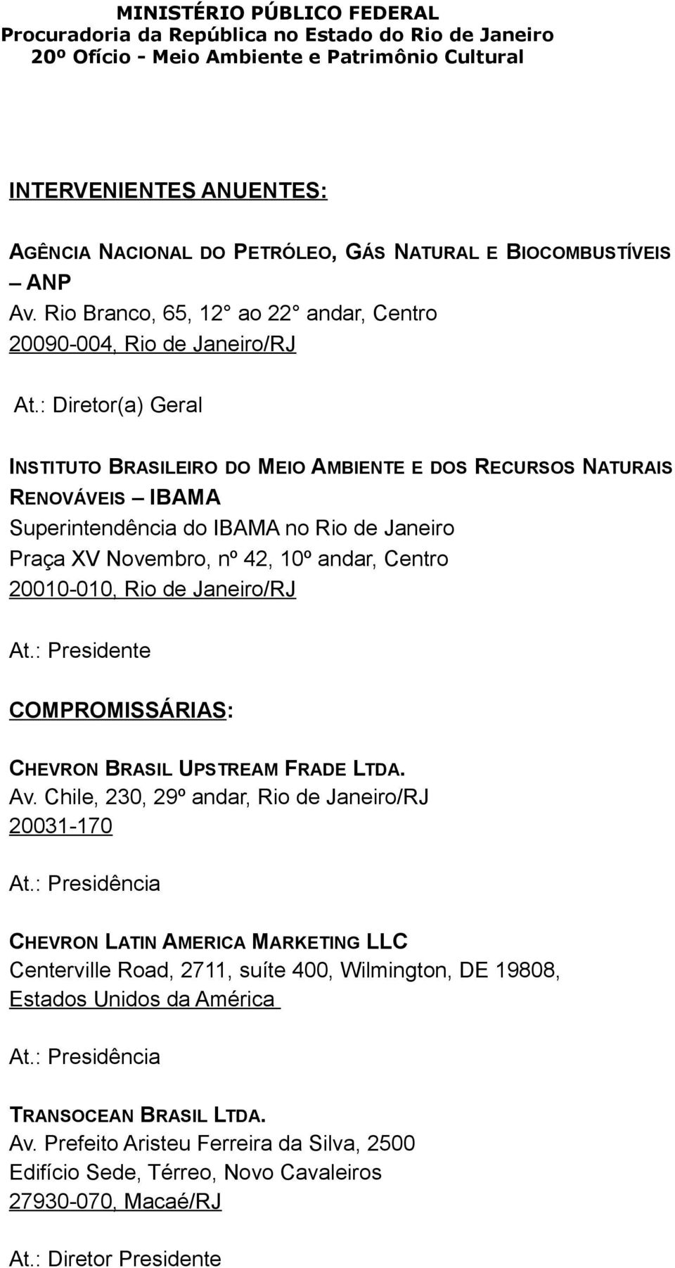 Rio de Janeiro/RJ At.: Presidente COMPROMISSÁRIAS: CHEVRON BRASIL UPSTREAM FRADE LTDA. Av. Chile, 230, 29º andar, Rio de Janeiro/RJ 20031-170 At.