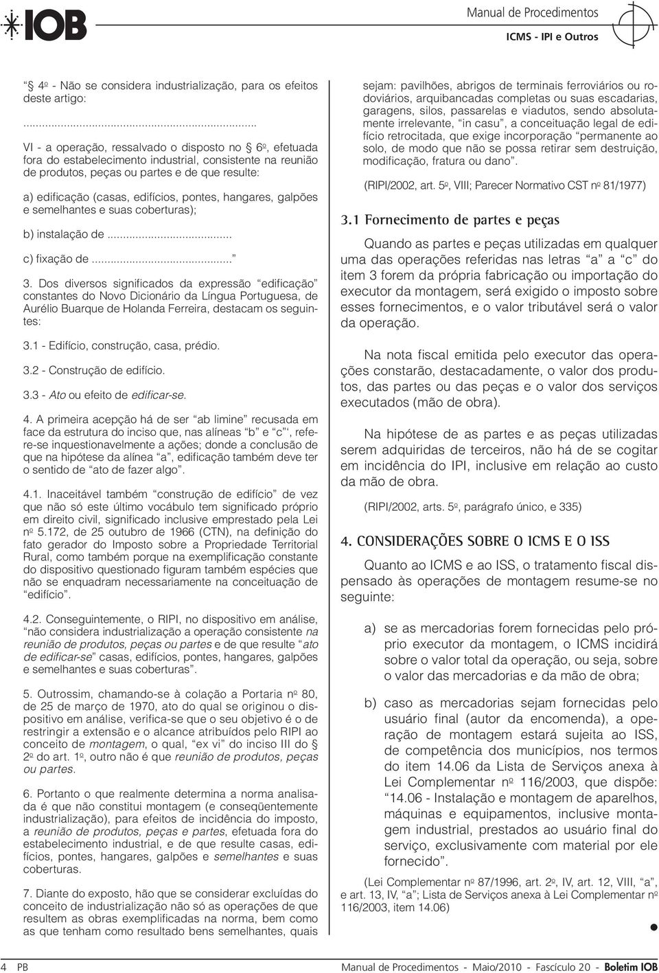 pontes, hangares, galpões e semelhantes e suas coberturas); b) instalação de... c) fixação de... 3.