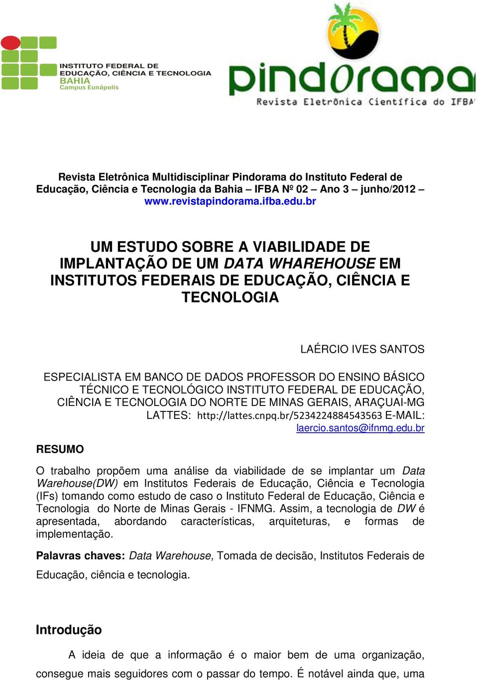 BÁSICO TÉCNICO E TECNOLÓGICO INSTITUTO FEDERAL DE EDUCAÇÃO, CIÊNCIA E TECNOLOGIA DO NORTE DE MINAS GERAIS, ARAÇUAI-MG LATTES: http://lattes.cnpq.br/5234224884543563 E-MAIL: laercio.santos@ifnmg.edu.